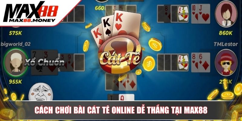 Cách Chơi Bài Cát Tê Online Bí Kíp Từ Chuyên Gia MAX88 4 Cách chơi bài Cát Tê online dễ thắng tại MAX88
