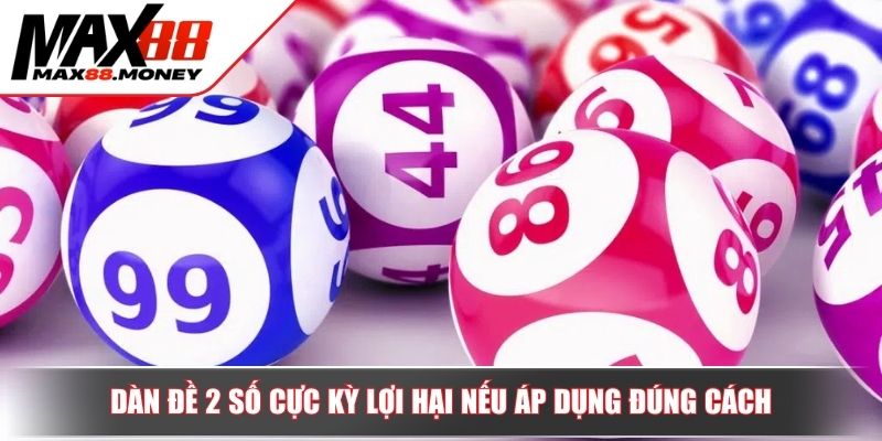 Cách Chơi Dàn Đề 2 Số Hiệu Quả Giúp Tăng Tỷ Lệ Trúng Tại Max88 2 Dàn đề 2 số cực kỳ lợi hại nếu áp dụng đúng cách