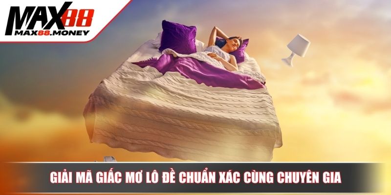 Giải mã giấc mơ lô đề chuẩn xác cùng chuyên gia