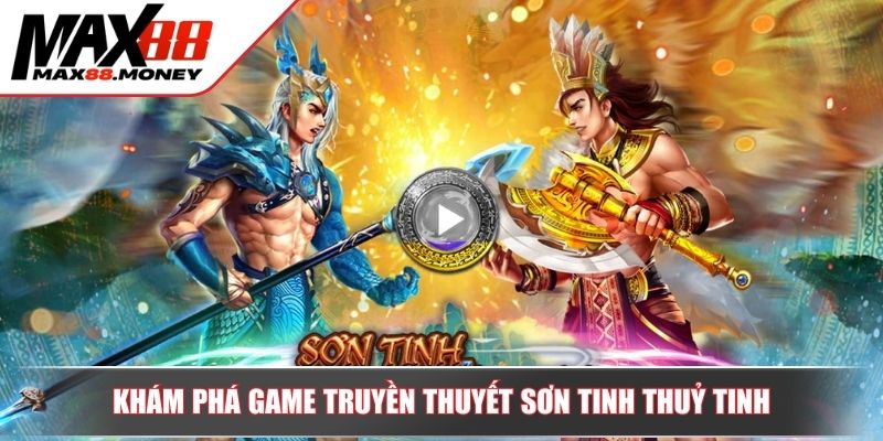 Nổ Hũ Sơn Tinh Thủy Tinh Hướng Dẫn Và Chiến Lược Thắng Lớn 2 Khám phá game truyền thuyết Nổ hũ Sơn Tinh Thủy Tinh