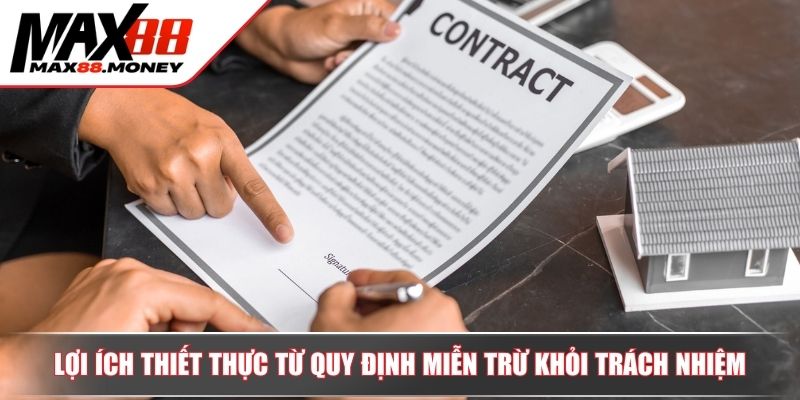 Miễn Trừ Trách Nhiệm Max88 Lá Chắn Pháp Lý Bảo Vệ Người Chơi 4 Lợi ích thiết thực từ quy định miễn trừ khỏi trách nhiệm
