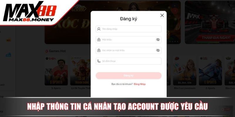 Đăng Ký MAX88 - Cách Tạo Tài Khoản Để Thành Hội Viên Mới 2 Nhập thông tin cá nhân tạo account được yêu cầu