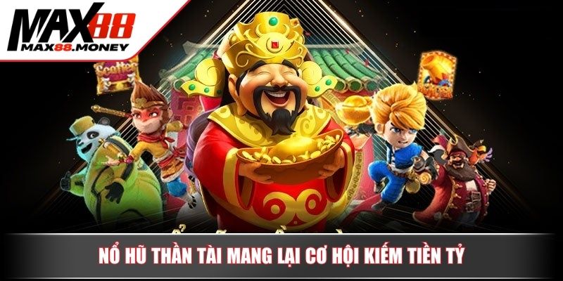 Nổ Hũ Thần Tài Cùng Hướng Dẫn Và Chiến Lược Thắng Lớn 2 Nổ hũ thần tài mang lại cơ hội kiếm tiền tỷ
