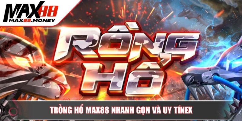 Khám Phá Rồng Hổ Max88 Nhanh Chóng, Minh Bạch, Lợi Nhuận Cao 2 Rồng Hổ Max88 nhanh gọn và uy tín