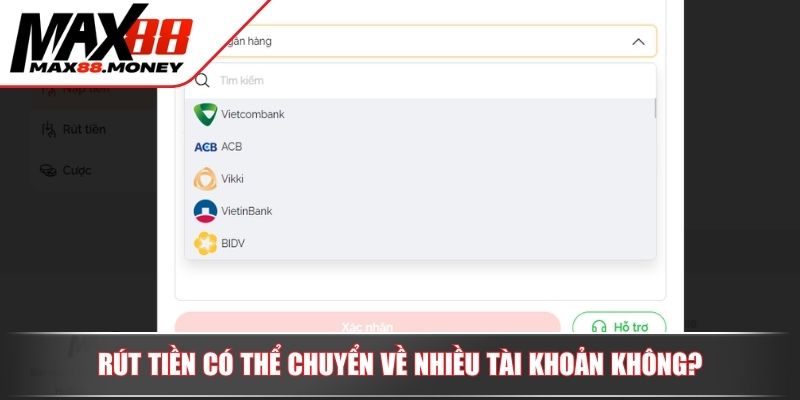Rút Tiền MAX88 - Hướng Dẫn Quy Trình Nhận Lợi Nhuận An Toàn 4 Rút tiền có thể chuyển về nhiều tài khoản không?
