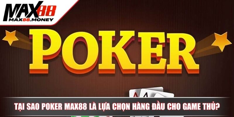 Trải nghiệm Poker Max88 đỉnh cao với các biến thể hấp dẫn 2 Tại sao Poker Max88 là lựa chọn hàng đầu cho game thủ?