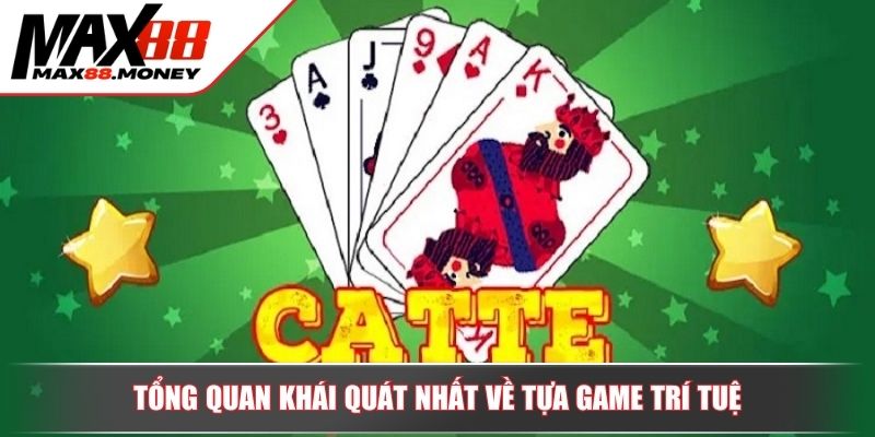 Cách Chơi Bài Cát Tê Online Bí Kíp Từ Chuyên Gia MAX88 2 Tổng quan khái quát nhất về tựa game trí tuệ