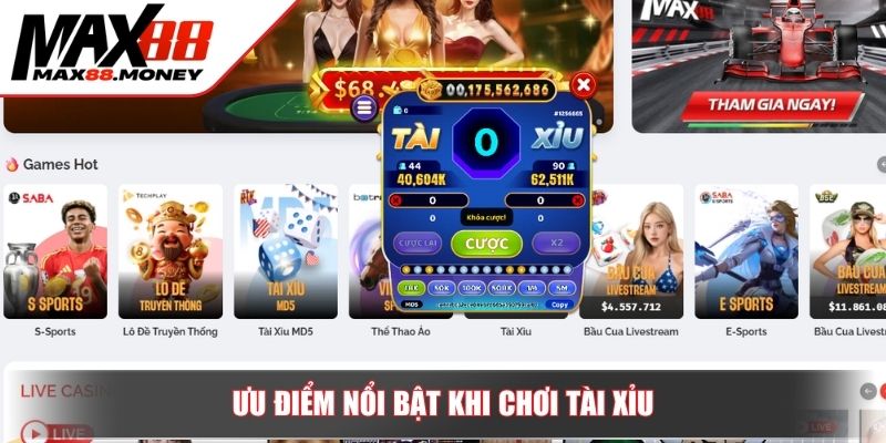 Tài Xỉu Max88 Sân Chơi Lý Tưởng Giúp Thắng Lớn Mỗi Ngày 3 Ưu điểm nổi bật khi chơi Tài xỉu
