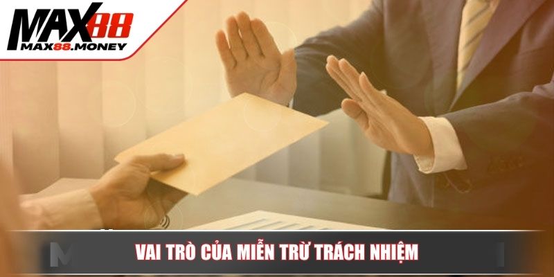 Miễn Trừ Trách Nhiệm Max88 Lá Chắn Pháp Lý Bảo Vệ Người Chơi 2 Vai trò của miễn trừ trách nhiệm