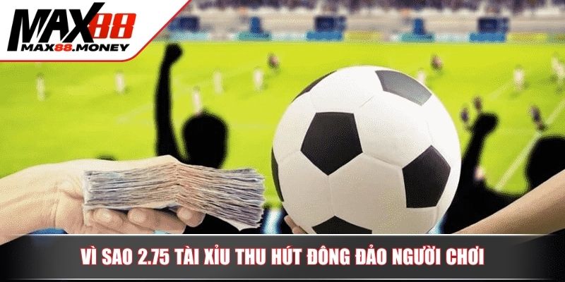 Cách Chơi Tài Xỉu 2.75 Và Mẹo Cược Hiệu Quả Tại Max88 3 Vì sao 2.75 tài xỉu thu hút đông đảo người chơi