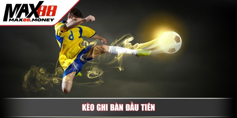Những Loại Kèo Không Nên Cược Trong Bóng Đá Chuẩn Xác 3 Kèo ghi bàn đầu tiên